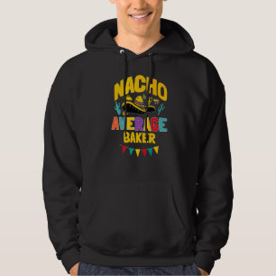 Nacho Average Baker Cinco De Mayo Mexican Matching Hoodie