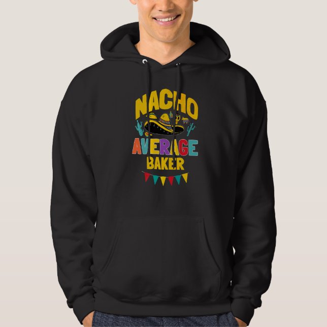 Nacho Average Baker Cinco De Mayo Mexican Matching Hoodie (Framsida)