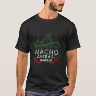 Nacho Average Barber Apparatur T Shirt