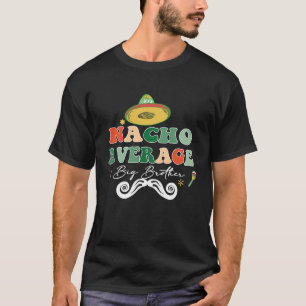 Nacho Average Big Bro Brother Syskon Cinco de May T Shirt