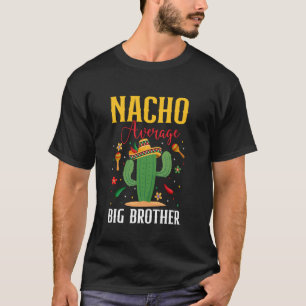 Nacho Average Big Brother Cinco de Mayo Funny Mexi T Shirt