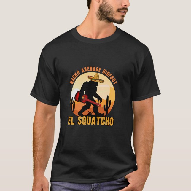 Nacho Average Bigfoot Mexican Sasquatch El Squatch T Shirt (Framsida)