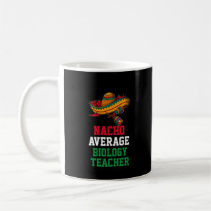 Nacho Average Biology Teacher Mugg