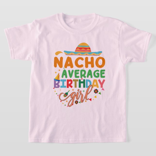 Nacho Average Birthday Girl, Cinco De Mayo Fiesta T Shirt (Laydown)