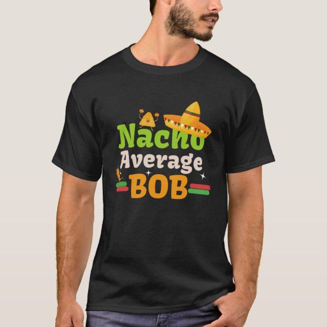 Nacho Average Bob för att fira Cinco de mayo a T Shirt (Framsida)