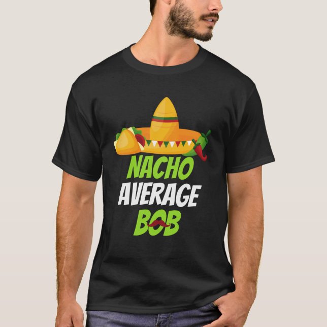 Nacho Average Bob för att fira Cinco de mayo a T Shirt (Framsida)