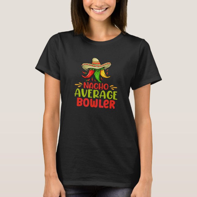 Nacho Average Bowlareare Mexican Bowling Låt oss F T Shirt (Framsida)
