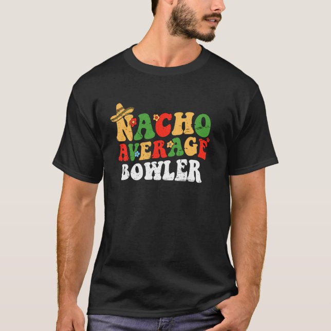 Nacho Average Bowler Mexikansk Cinco De Mayo Groov T Shirt (Framsida)