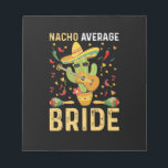 Nacho Average Bride Cinco De Mayo Mexican Bröllop Anteckningsblock<br><div class="desc">Nacho Average Bride Cinco De Mayo Mexican Bröllop Gift</div>