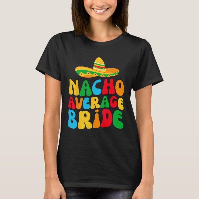 Nacho Average Bride Min sista fiesta möhippa P T Shirt (Framsida)