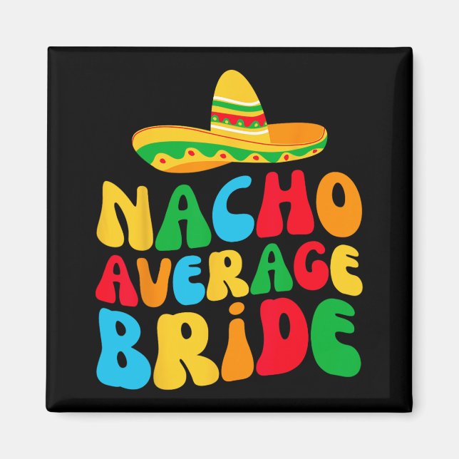 Nacho Average Bride My final Fiesta Bachelorette P Magnet (Framsidan)