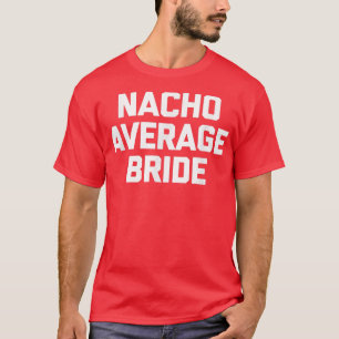 Nacho Average Bride rolig möhippa brud T Shirt
