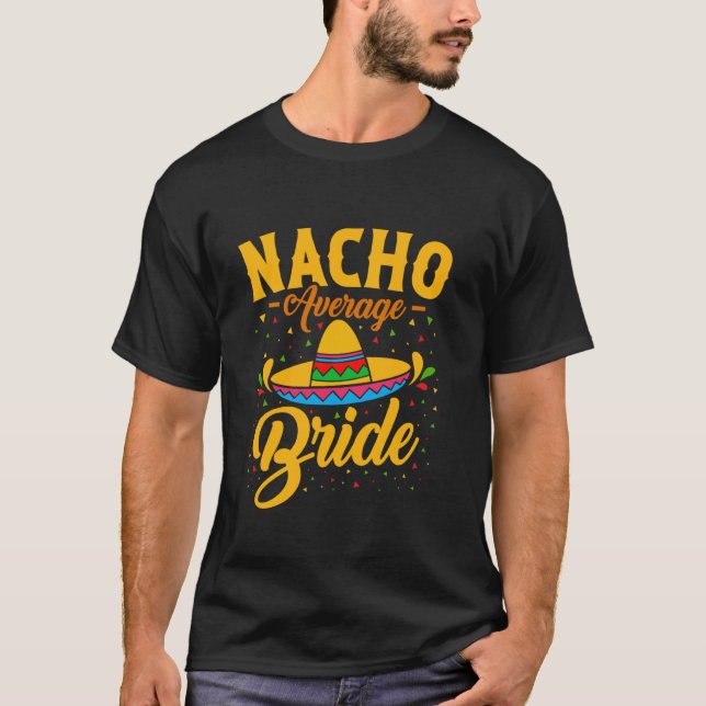 Nacho Average Bride Sällskapsdam Bröllopsdusch T Shirt (Framsida)