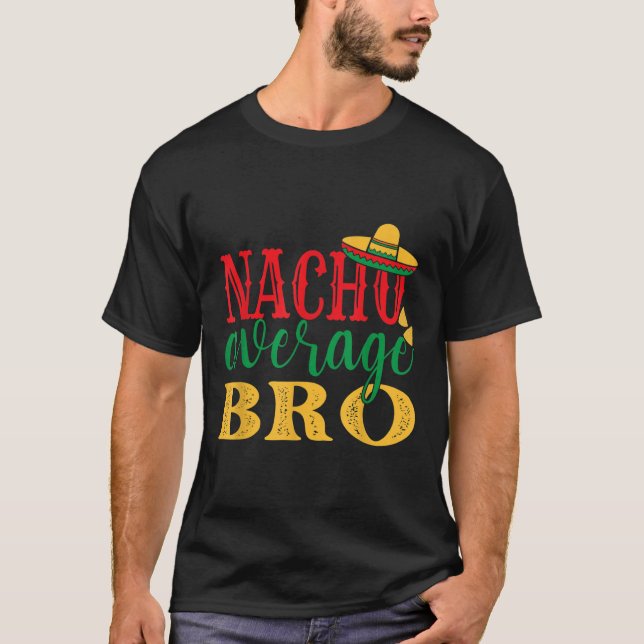 Nacho Average Bro Cinco De Mayo Mexican Helgdag Th T Shirt (Framsida)