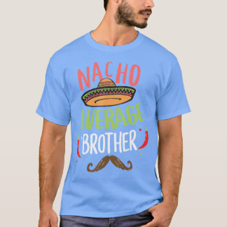 Nacho Average Brother Mexican Mustache Cinco de Mo T Shirt