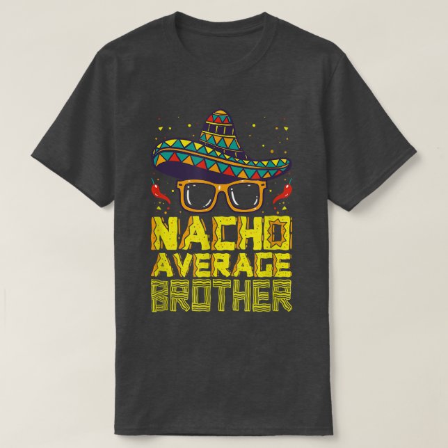 Nacho Average Brother New Big Bro Funny Cinco De M T Shirt (Design framsida)