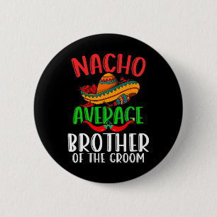 Nacho Average brother of the Groom Funny Cinco de Knapp