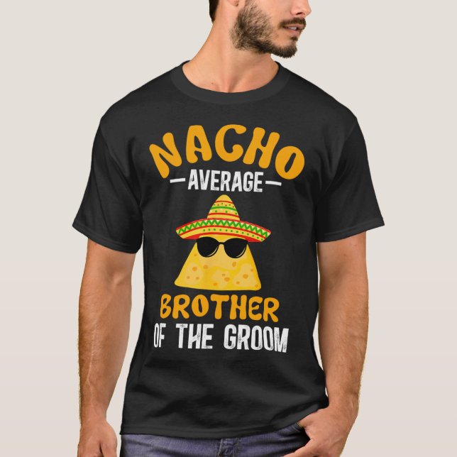 Nacho Average brother of the Groom Funny Groom's B T Shirt (Framsida)