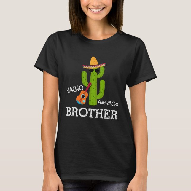 Nacho Average Brother Saying Cinco de Mayo Bro Men T Shirt (Framsida)