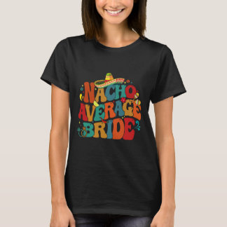 Nacho Average Brud Rolig Bachelorette-fest Cinco T Shirt
