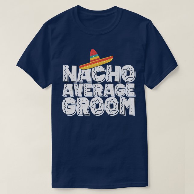 Nacho Average Brudgumme Bröllop och Sängkammarpart T Shirt (Design framsida)
