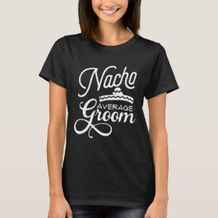 Nacho Average Brudgumme Cinco De Mayo Bröllop S T Shirt