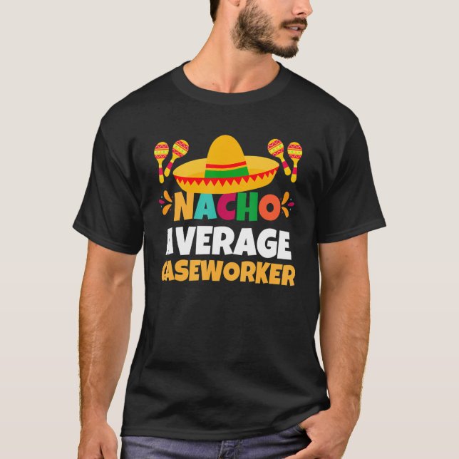 Nacho Average Caseworkers Mexican Fiesta Cinco De T Shirt (Framsida)