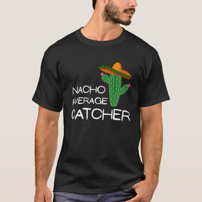 Nacho Average Catcher   Cinco De Mayo T Shirt (Framsida)