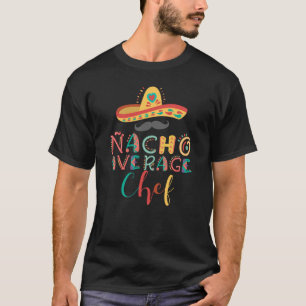 Nacho Average Chef Cinco De Mayo 186 T Shirt