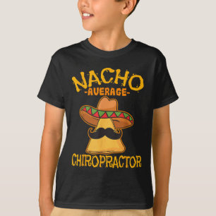 Nacho Average Chiropractor Mexican Cinco De Mayo F T Shirt