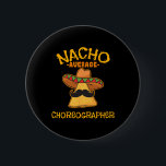 Nacho Average Choreographer Cinco De Mayo Dancing Knapp<br><div class="desc">Nacho Average Choreographer Cinco De Mayo Dancing Instructor</div>