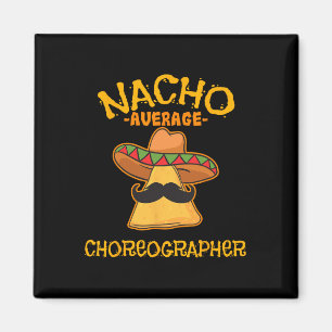 Nacho Average Choreographer Cinco De Mayo Dancing Magnet