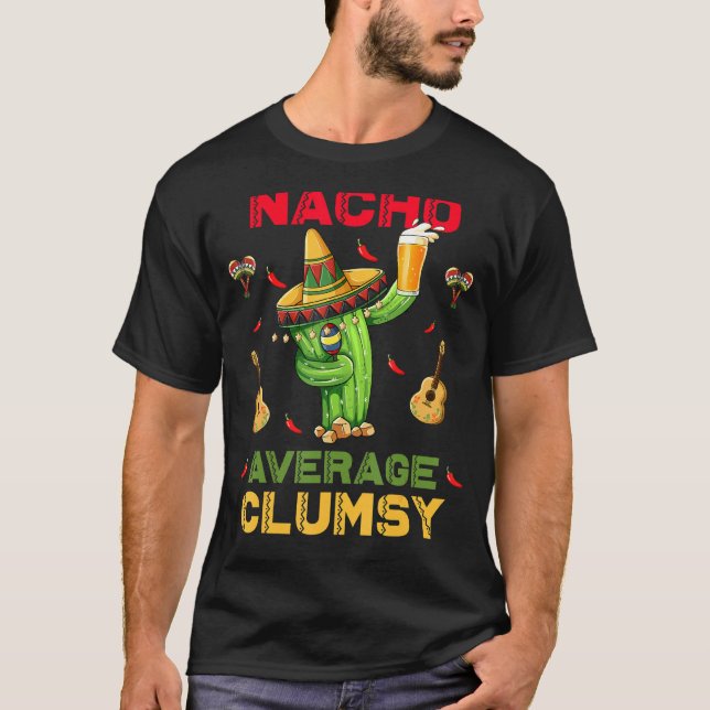 Nacho Average Clumsy Cinco De Mayo Mexican Party T Shirt (Framsida)