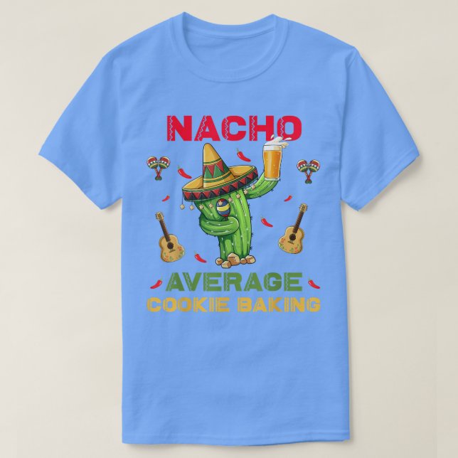 Nacho Average Cookie Baking Funny Cinco De Mayo Me T Shirt (Design framsida)