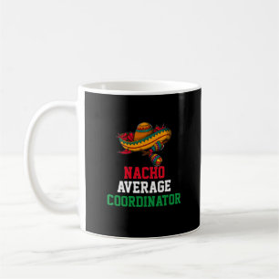 Nacho Average Coordinator Mugg