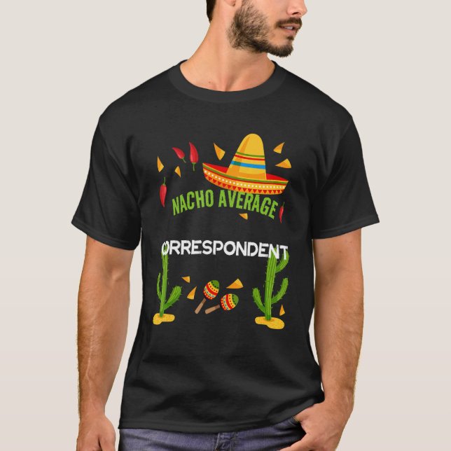 Nacho Average Correspondent Cinco De Mayo T Shirt (Framsida)