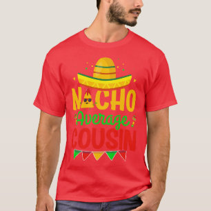 Nacho Average Cousin Nacho Älskare Cousin Cinco De T Shirt