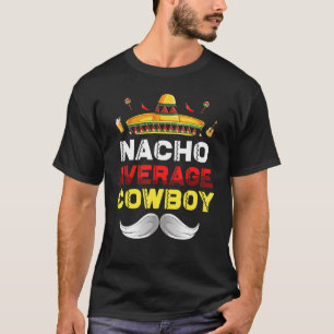 Nacho Average Cowboy Funny Cinco De Mayo Mexican P T Shirt