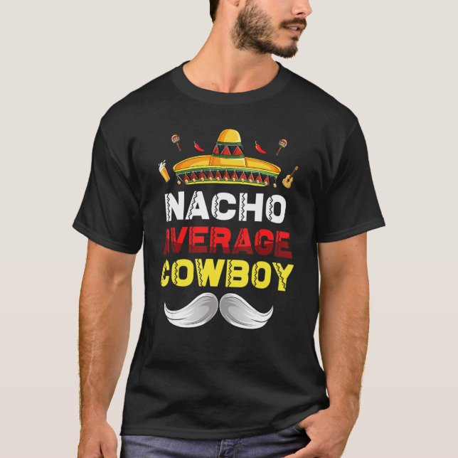 Nacho Average Cowboy Funny Cinco De Mayo Mexican P T Shirt (Framsida)