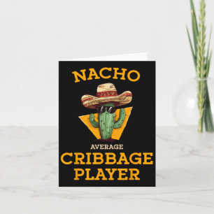Nacho Average Cribbage Player Funny Crib Card Cinc Kort