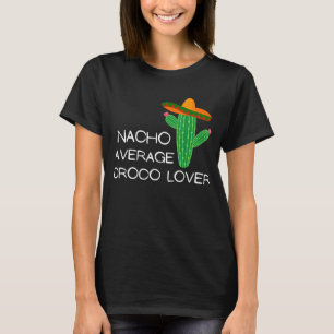Nacho Average Croco - Cinco De Mayo T Shirt