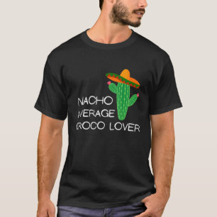 Nacho Average Croco - Cinco De Mayo T Shirt