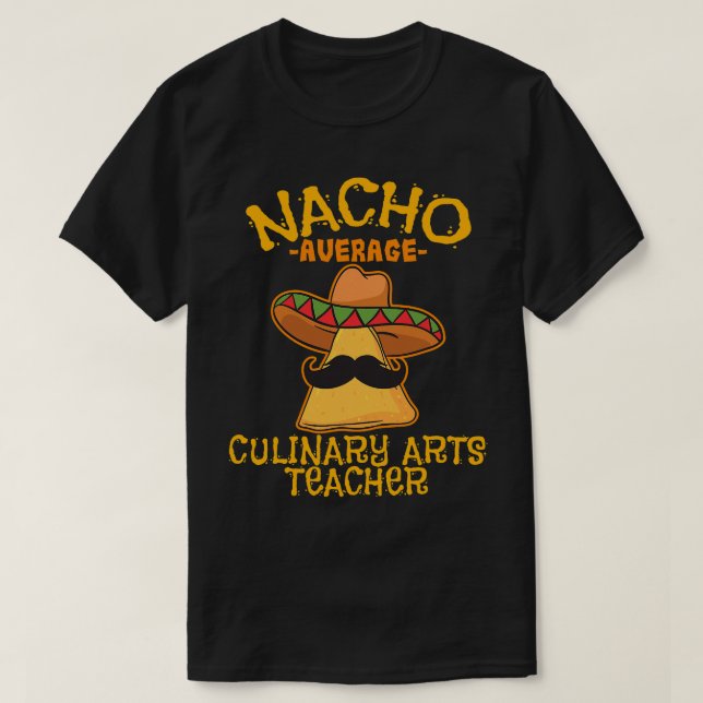 Nacho Average Culinary Arts Teacher Cinco De Mayo T Shirt (Design framsida)