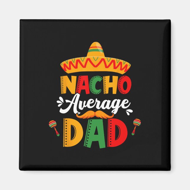 Nacho Average Dad Cinco De Mayo Mexikansk Matchand Magnet (Framsidan)