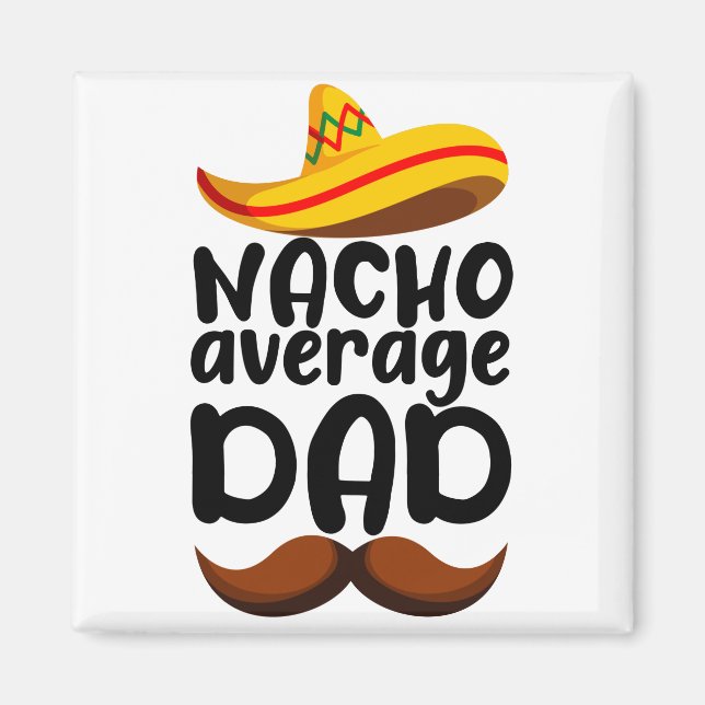 Nacho Average Dad Cinco de Mayo Mexikansk Pappa Magnet (Framsidan)
