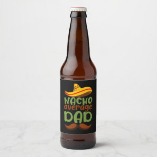 Nacho Average Dad Cinco de Mayo Mexikansk Pappa Ölflaska Etikett