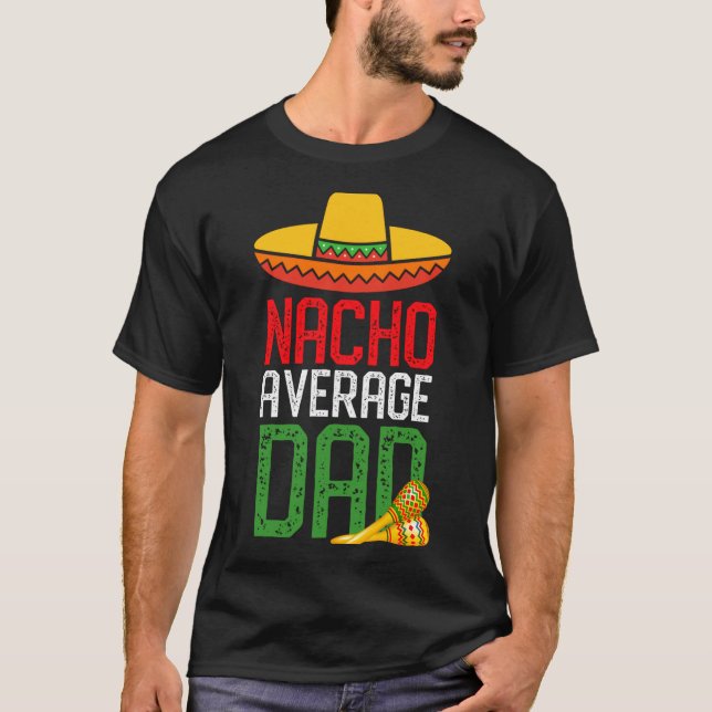 Nacho Average Dad Funny Cinco De Mayo Fathers Day  T Shirt (Framsida)