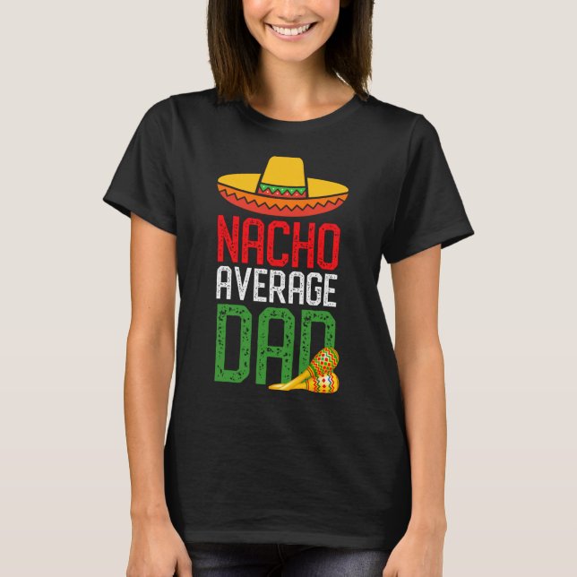Nacho Average Dad Funny Cinco De Mayo Fathers Day  T Shirt (Framsida)