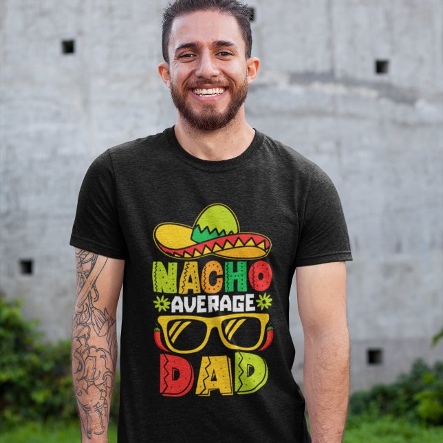 Nacho Average Dad – Funny Mexican Style  T Shirt (Skapare uppladdad)