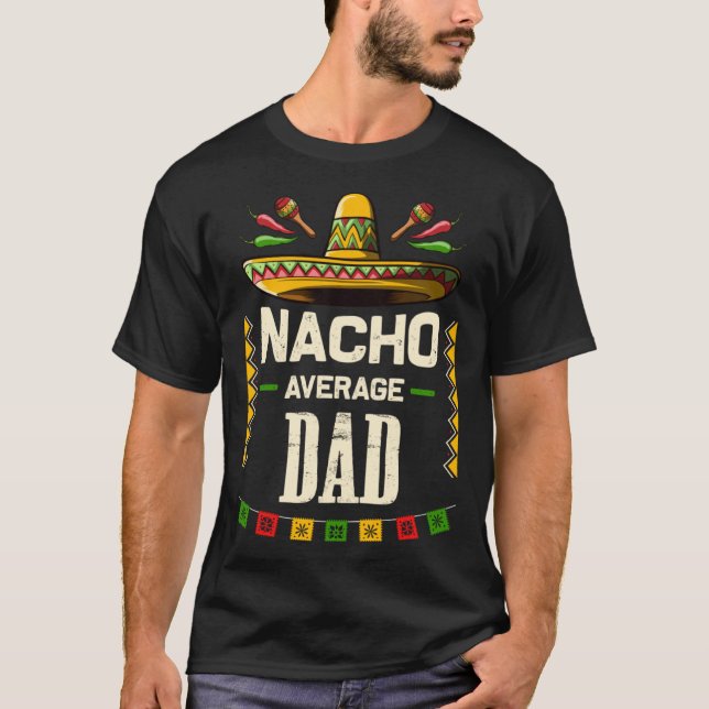 Nacho Average Dad Mexican Cinco de Mayo   for Dad T Shirt (Framsida)